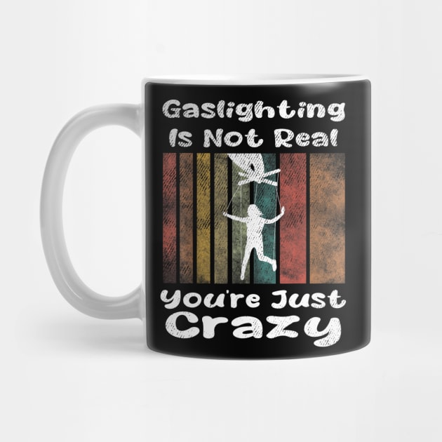 Gaslighting Is Not Real You're Just Crazy by dalioperm